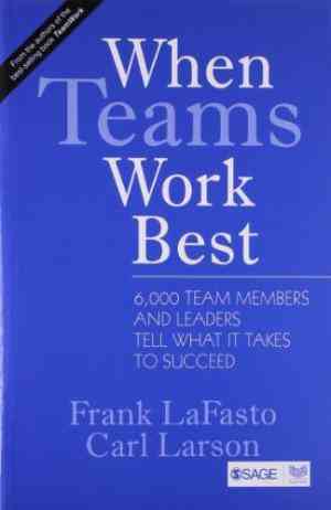 When Teams Work Best: 6000 Team Members And Leaders Tell What It Takes To Succeed