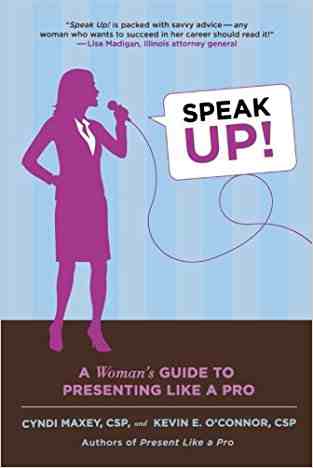 Speak Up!: A Womans Guide To Presenting Like A Pro