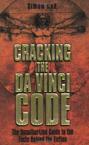 Cracking The Da Vinci Code: The Unauthorized Guide To The Facts Behind The Fiction