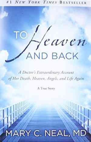 To Heaven And Back: A Doctors Extraordinary Account Of Her Death, Heaven, Angels, And Life Again: A True Story