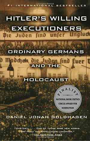 Hitlers Willing Executioners: Ordinary Germans and the Holocaust
