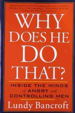 Why Does He Do That?: Inside the Minds of Angry and Controlling Men