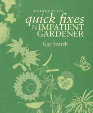 Little Book Of Quick Fixes For The Impatient Gardener