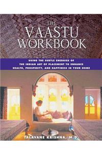 The Vaastu Workbook: Using The Subtle Energies Of The Indian Art Of Placement To Enhance Health, Prosperity, And Happiness In Your Home