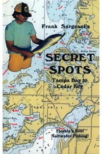 Secret Spots  Tampa Bay To Cedar Key: Tampa Bay To Cedar Key: Floridas Best Saltwater Fishing Book 1