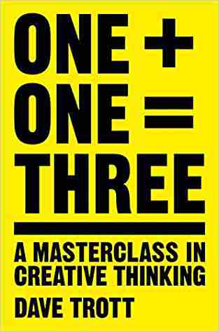 One Plus One Equals Three: A Masterclass In Creative Thinking