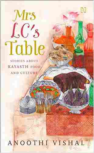 Mrs Lcs Table: Stories About Kayasth Food And Culture