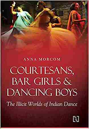 Courtesans, Bar Girls & Dancing Boys: The Illicit Worlds Of Indian Dance