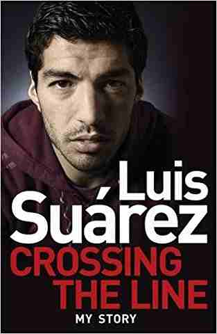 Luis Suarez - My Story: Crossing The Line