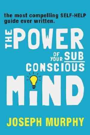 The Power Of Your Subconscious Mind