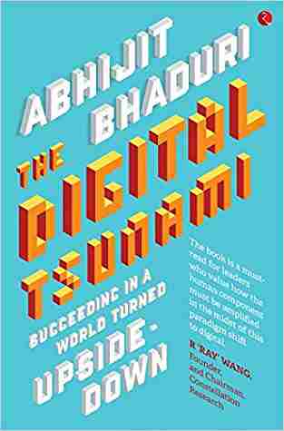 The Digital Tsunami: Succeeding In A World Turned Upside-Down