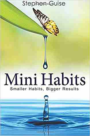 Mini Habits: Smaller Habits, Bigger Results
