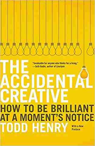 The Accidental Creative: How To Be Brilliant At A Moments Notice
