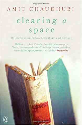 Clearing A Space: Reflections On India, Literature And Culture