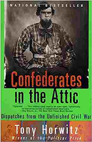 Confederates In The Attic: Dispatches From The Unfinished Civil War