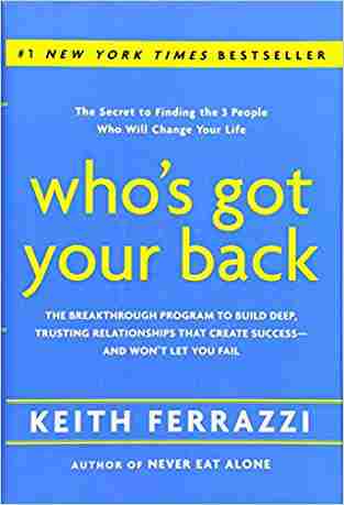 Whos Got Your Back: The Breakthrough Program to Build Deep, Trusting Relationships That Create Success -- And Wont Let You Fail