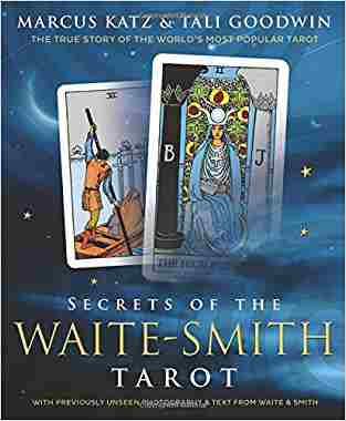Secrets Of The Waite-smith Tarot: The True Story Of The Worlds Most Popular Tarot