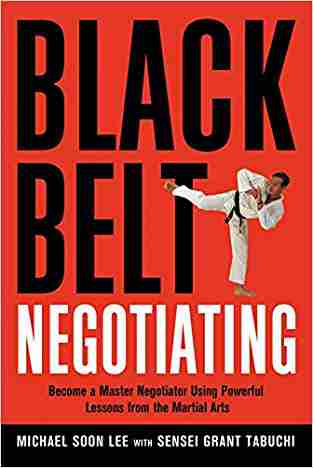 Black Belt Negotiating. Become A Master Negotiator Using Powerful Lessons From The Martial Arts (agency/distributed)