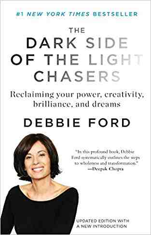 The Dark Side Of The Light Chasers: Reclaiming Your Power, Creativity, Brilliance, And Dreams