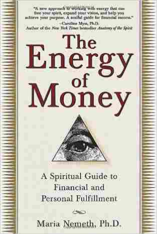 The Energy of Money: A Spiritual Guide to Financial and Personal Fulfillment