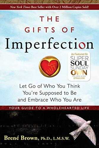 The Gifts Of Imperfection: Let Go Of Who You Think Youre Supposed To Be And Embrace Who You Are