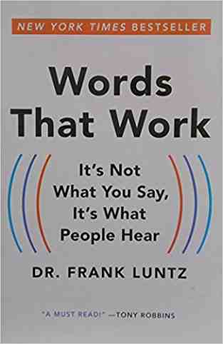 Words That Work, Revised, Updated Edition: Its Not What You Say, Its What People Hear