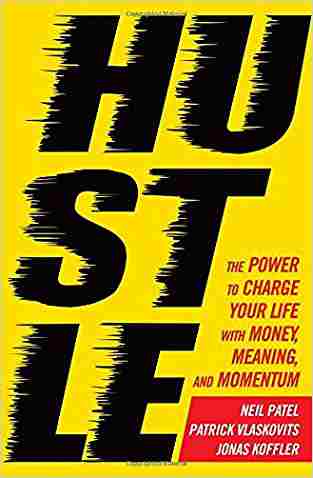 Hustle: The Power To Charge Your Life With Money, Meaning And Momentum