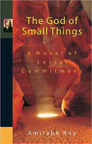 The God Of Small Things: A Novel Of Social Commitment