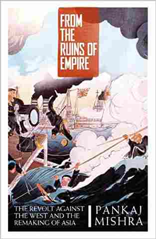 From The Ruins Of Empire: The Revolt Against The West And The Remaking Of Asia