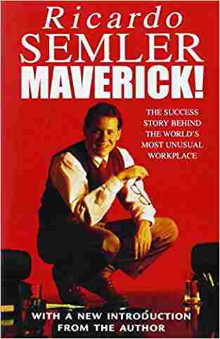 Maverick: The Success Story Behind the Worlds Most Unusual Workplace