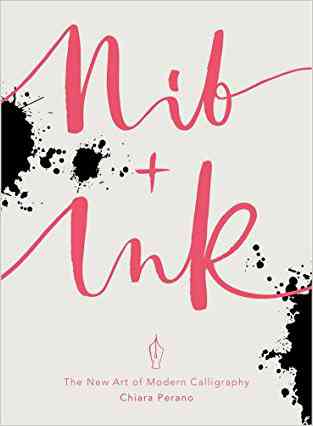 Nib + Ink: The New Art Of Modern Calligraphy
