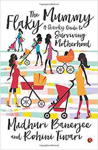 The Flaky Mummy: A Quirky Guide To Surviving Motherhood