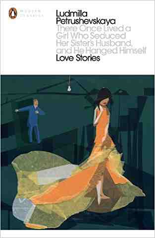 There Once Lived A Girl Who Seduced Her Sisters Husband And He Hanged Himself: Love Stories (penguin Modern Classics)