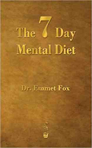 The Seven Day Mental Diet: How To Change Your Life In A Week
