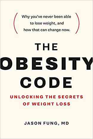 The Obesity Code: Unlocking The Secrets Of Weight Loss