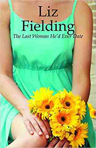 The Last Woman Hed Ever Date (mills And Boon Collection)