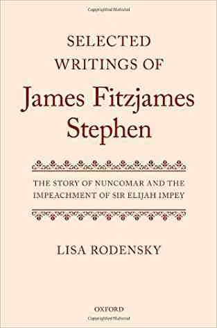 Selected Writings Of James Fitzjames Stephen: The Story Of Nuncomar And The Impeachment Of Sir Elijah Impey