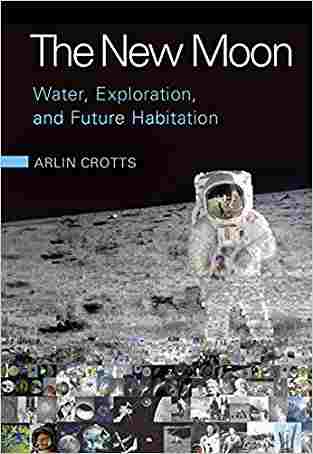 The New Moon: Water, Exploration, And Future Habitation