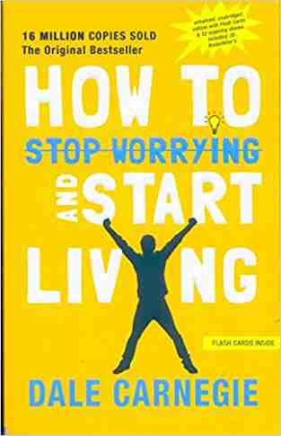 How To Stop Worrying And Start Living