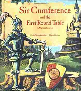 Sir Cumference And The First Round Table (a Math Adventure)