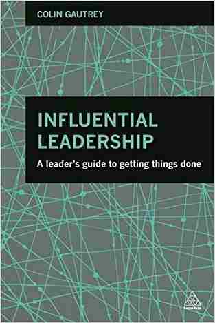 Influential Leadership: A Leaders Guide To Getting Things Done