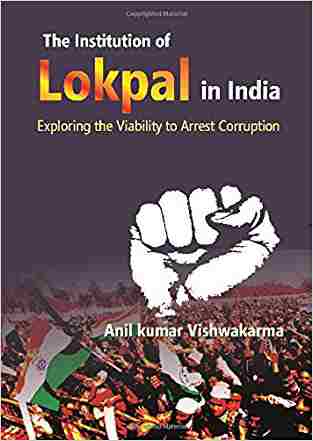 The Institution Of Lokpal In India : Exploring The Viability To Arrest Corruption