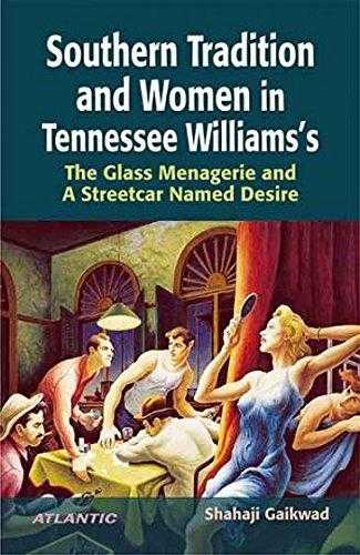 Southern Tradition And Women In Tennessee Williams The Glass Menagerie And A Streetcar Named Desire