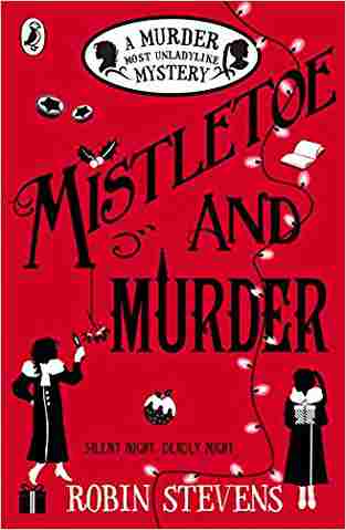 Mistletoe And Murder: A Murder Most Unladylike Mystery