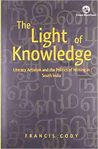 The Light of Knowledge: Literacy Activism and the Politics of Writing in South India