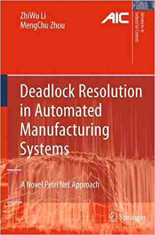 Deadlock Resolution In Automated Manufacturing Systems: A Novel Petri Net Approach (advances In Industrial Control)