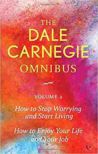 Dale Carnegie Omnibus (how To Stop Worrying And Start Livinghow To Enjoy Your Life And Job) - Vol. 2