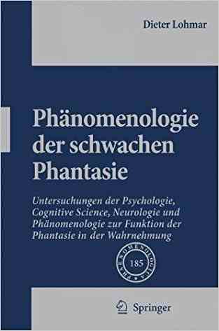 Phänomenologie Der Schwachen Phantasie: Untersuchungen Der Psychologie, Cognitive Science, Neurologie Und Phänomenologie Zur Funktion Der Phantasie In Der Wahrnehmung (phaenomenologica)