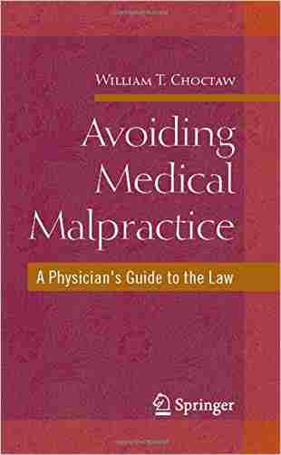 Avoiding Medical Malpractice: A Physicians Guide To The Law