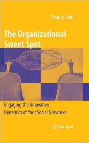 The Organizational Sweet Spot: Engaging The Innovative Dynamics Of Your Social Networks